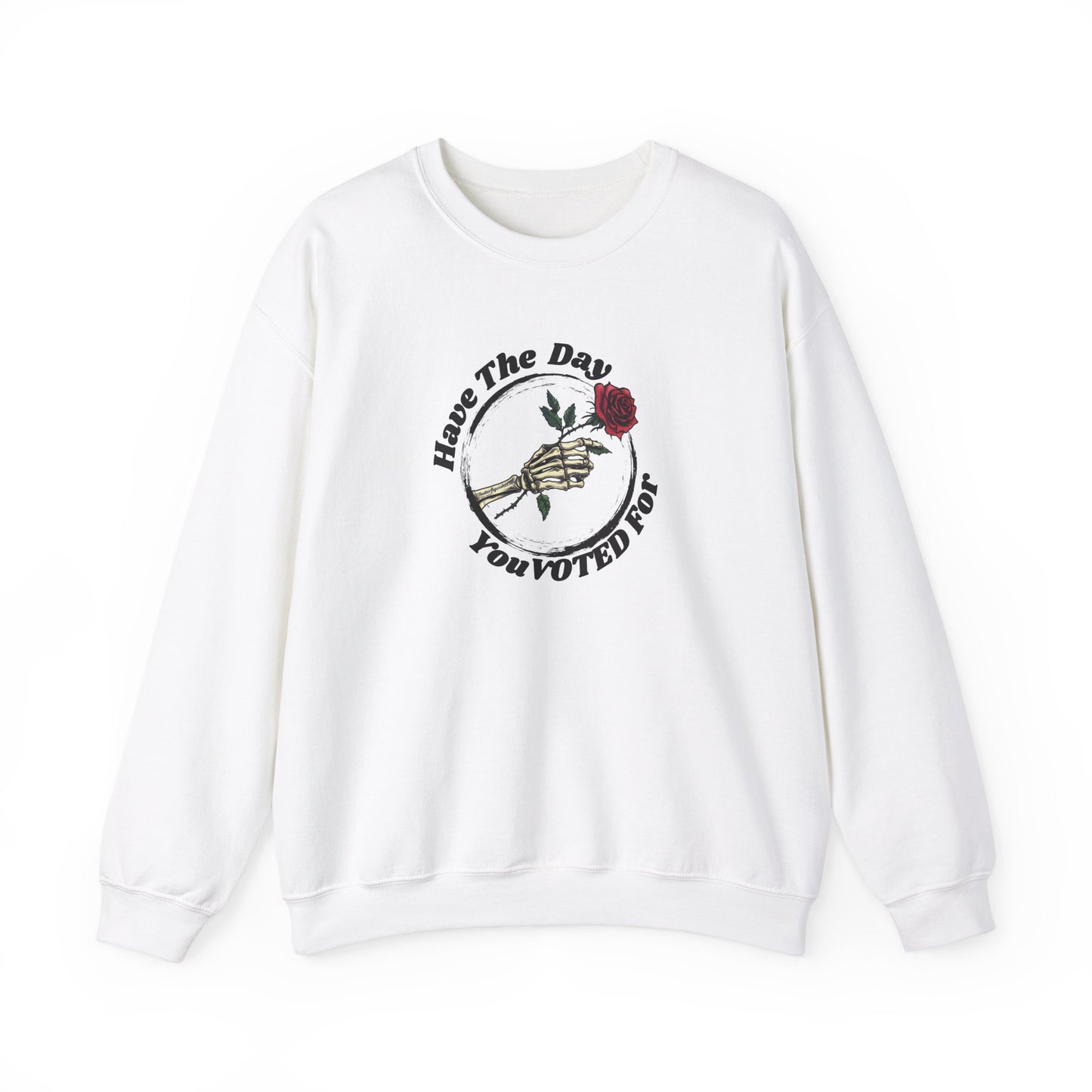 Have The Day You Voted For Sweatshirt - Unisex Heavy Blend Crewneck