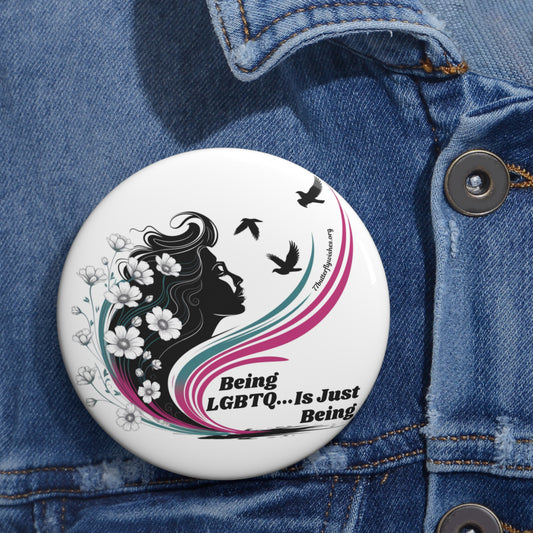 Custom LGBTQ Pin Buttons - 'Being LGBTQ... Is Just Being' - Empowering Pride Accessories