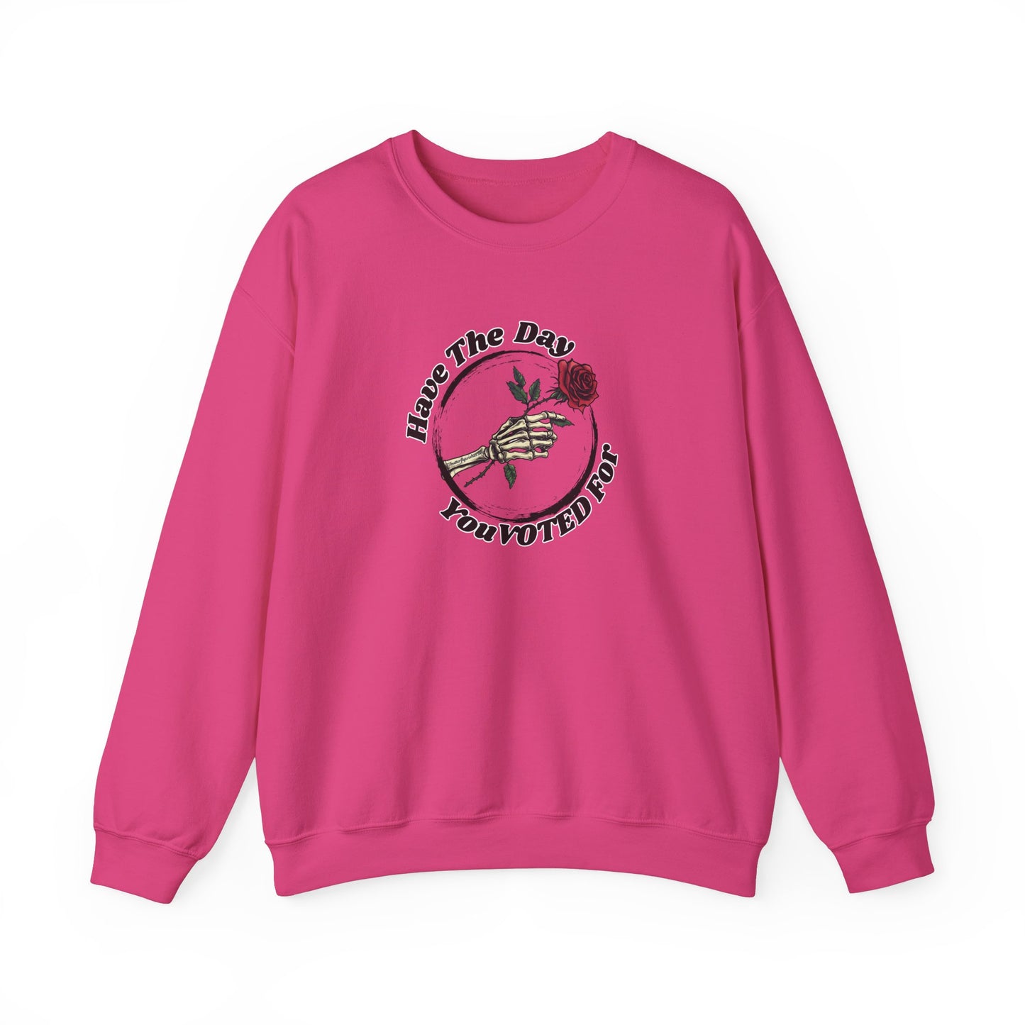 Have The Day You Voted For Sweatshirt - Unisex Heavy Blend Crewneck