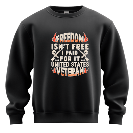 Freedom Isn't Free Veteran Sweatshirt
