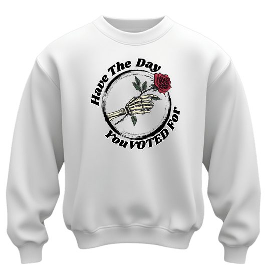 Have The Day You Voted For Sweatshirt - Unisex Heavy Blend Crewneck
