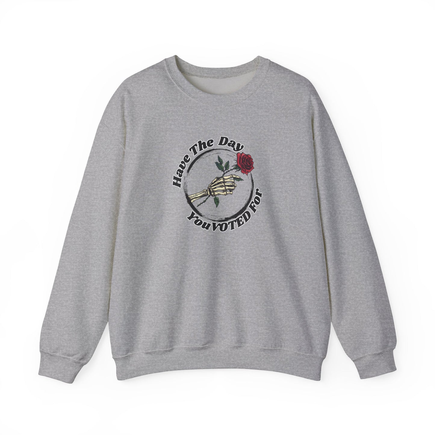 Have The Day You Voted For Sweatshirt - Unisex Heavy Blend Crewneck
