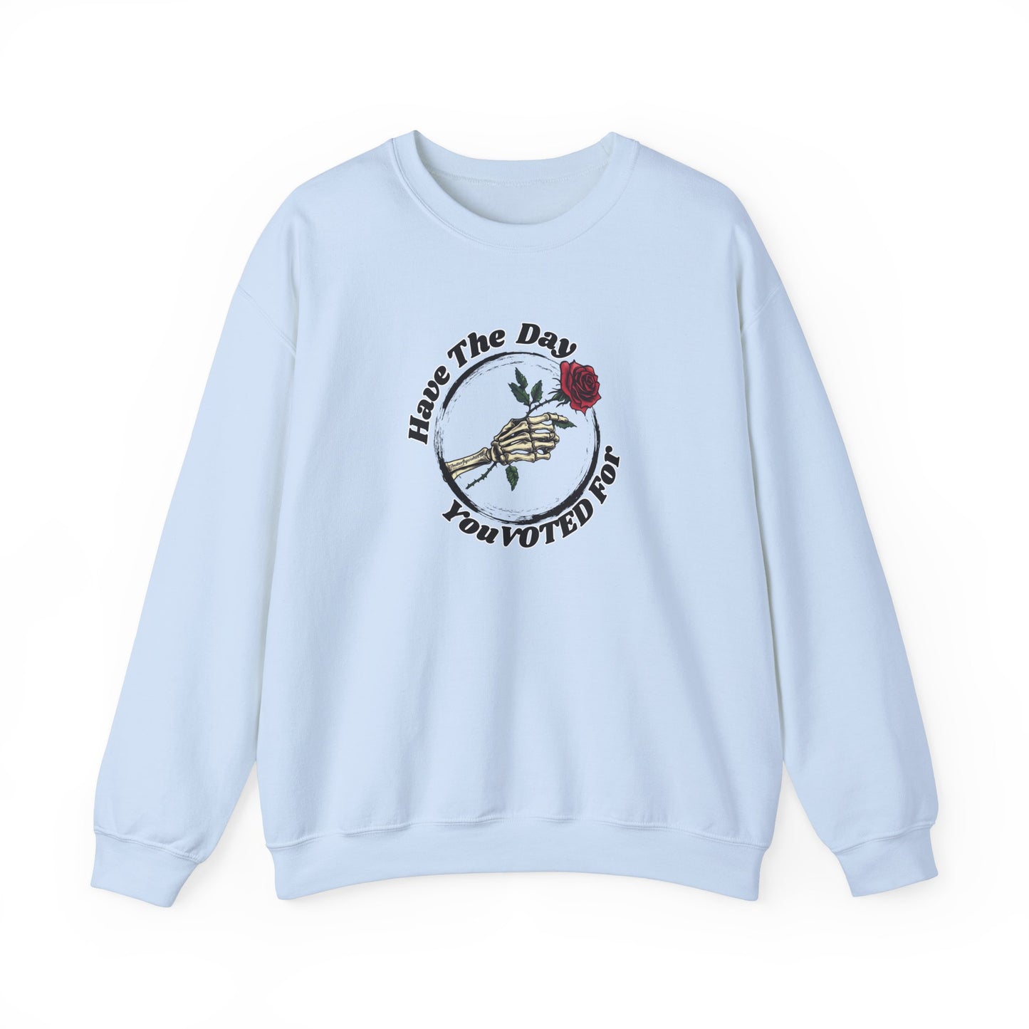 Have The Day You Voted For Sweatshirt - Unisex Heavy Blend Crewneck