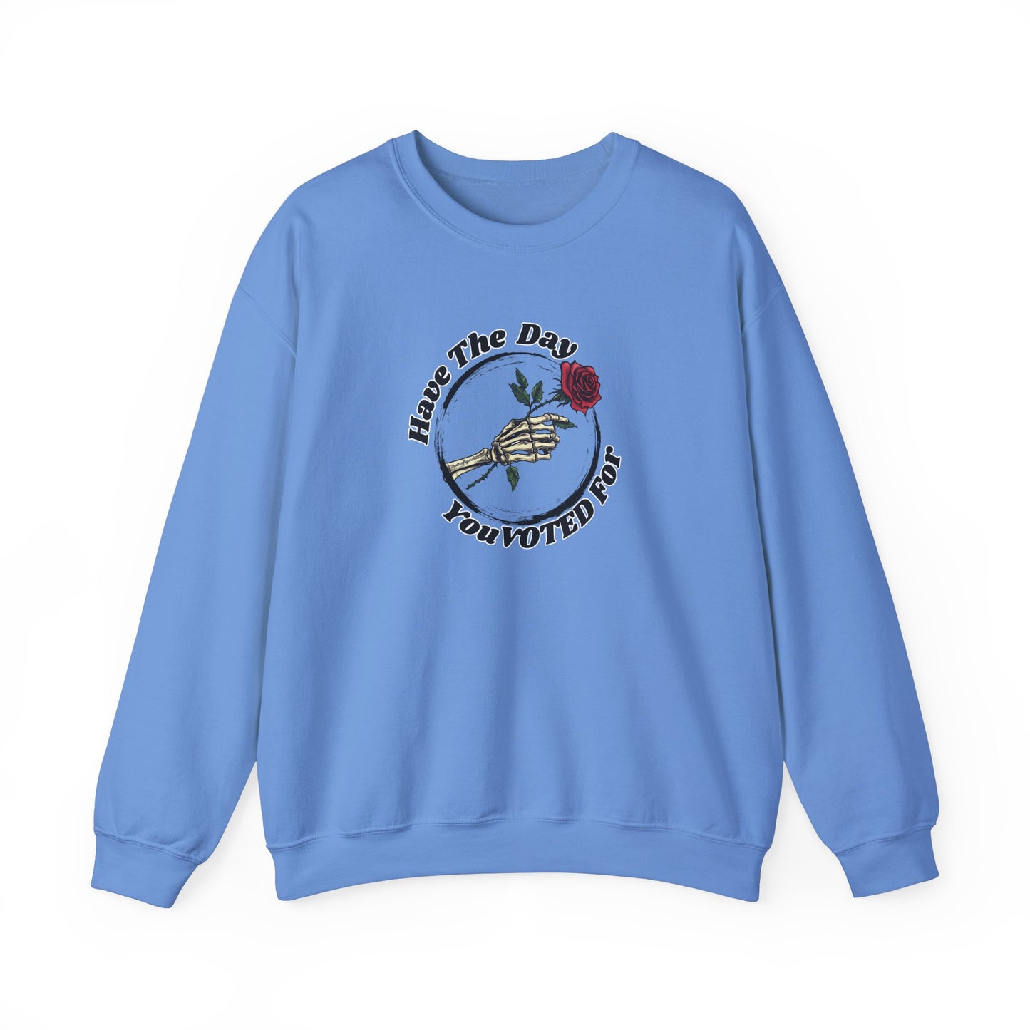 Have The Day You Voted For Sweatshirt - Unisex Heavy Blend Crewneck
