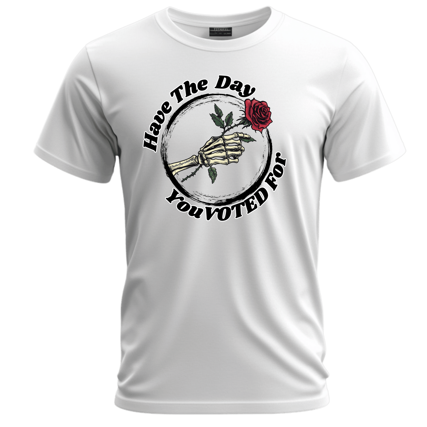 Have The Day You VOTED For Tee